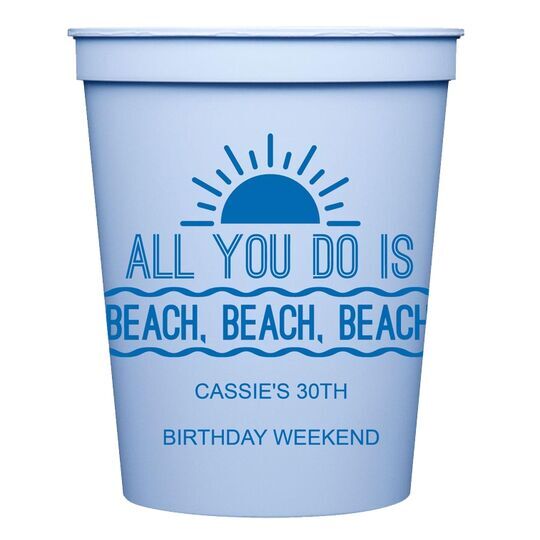 All You Do Is Beach, Beach, Beach Stadium Cups